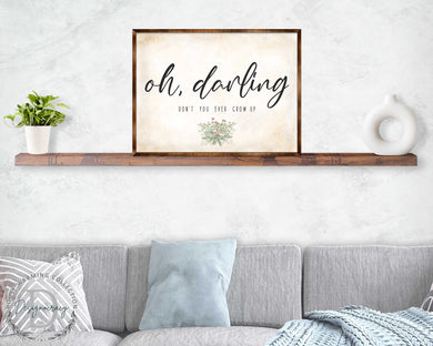 Oh Darling - Nursery sign - Don't you ever grow up - Nursery wall decor - Kids room wall decor - Contemporary sign - Newborn Gift - 310350