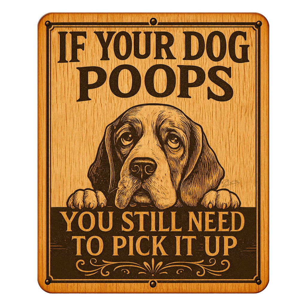 If Your Dog Poops Wooden Sign – You Still Need to Pick It Up – Handcrafted Outdoor Yard Sign by Designocracy - 961067