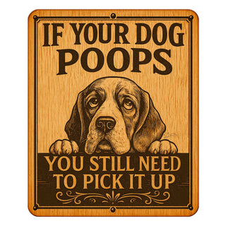 If Your Dog Poops Wooden Sign – You Still Need to Pick It Up – Handcrafted Outdoor Yard Sign by Designocracy - 961067