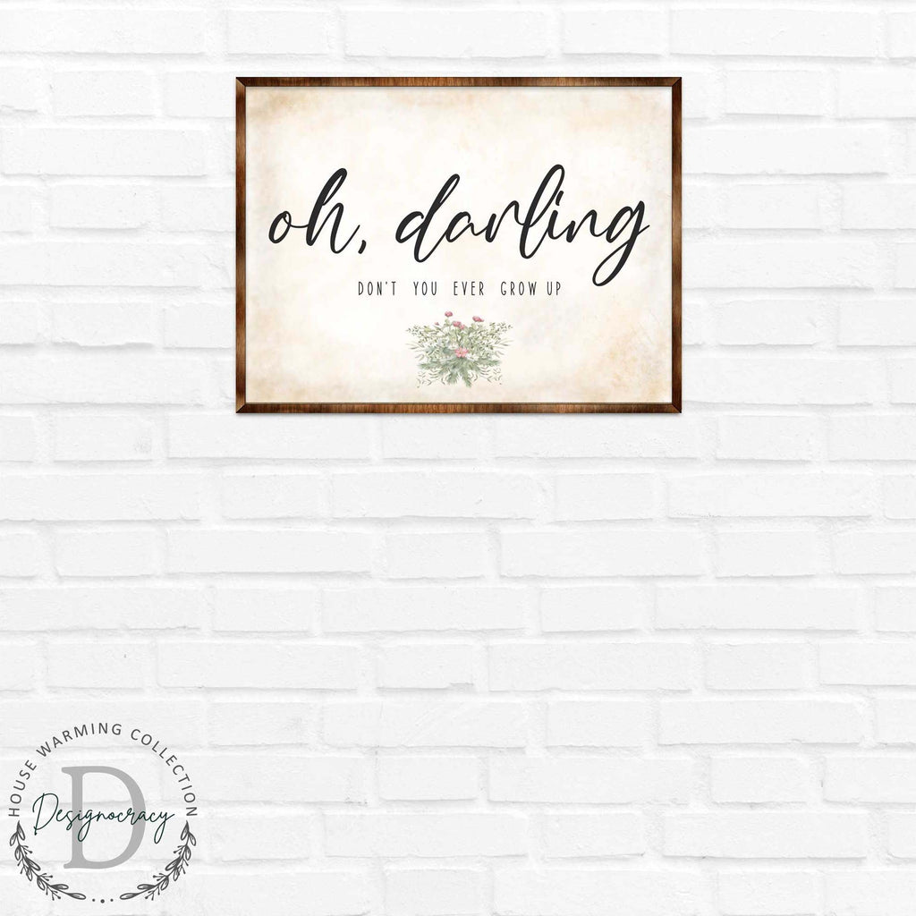 Oh Darling - Nursery sign - Don't you ever grow up - Nursery wall decor - Kids room wall decor - Contemporary sign - Newborn Gift - 310350