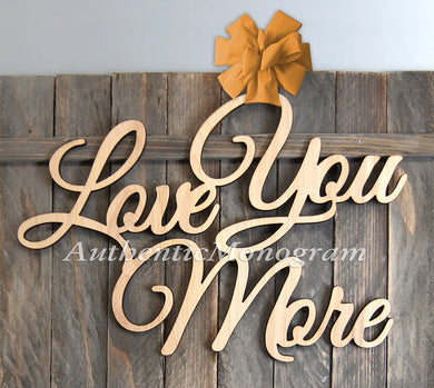 Love You More Sign - Love You More Wood Sign - Personalized Bedroom Wall Decor - Master Bedroom Sign - Wedding Wood Sign 11101*