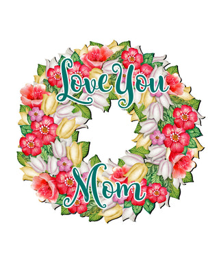 Love You Mom Flowers Holiday Door Wreath by G. DeBrekht - Easter Spring Decor - 8185303H