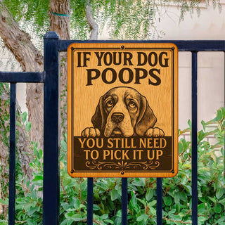 If Your Dog Poops Wooden Sign – You Still Need to Pick It Up – Handcrafted Outdoor Yard Sign by Designocracy - 961067